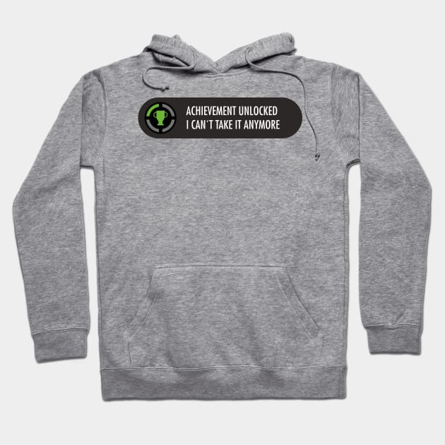 Achievement Unlocked I cant take ir anymore Hoodie by gastaocared